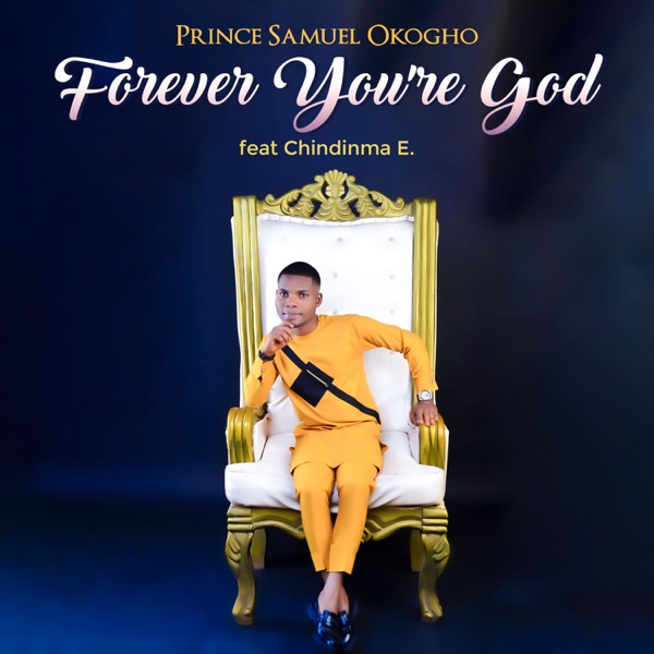 Prince Samuel Okogho - Forever You’re God (feat. Chindinma E)